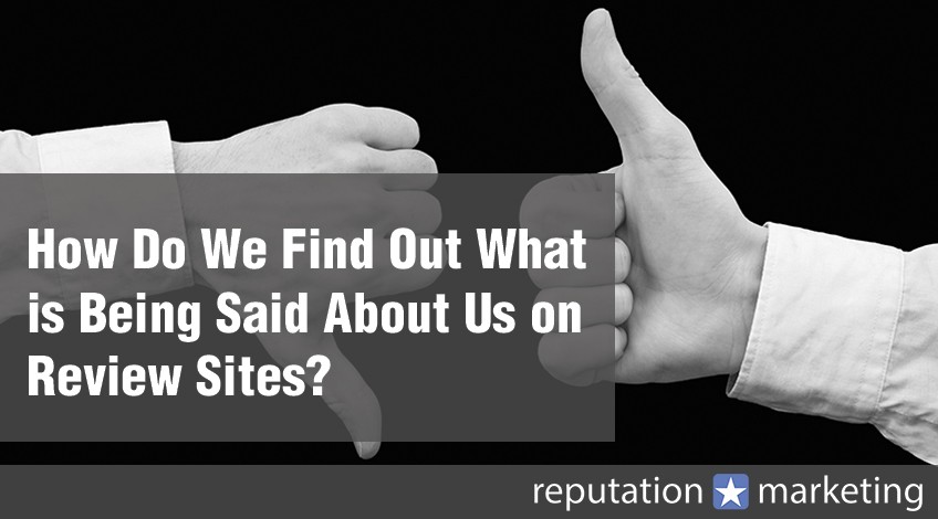 How Do We Find Out What is Being Said About Us on Review Sites?